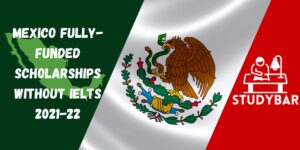 Mexico Fully-Funded Scholarships Without IELTS 2021-22