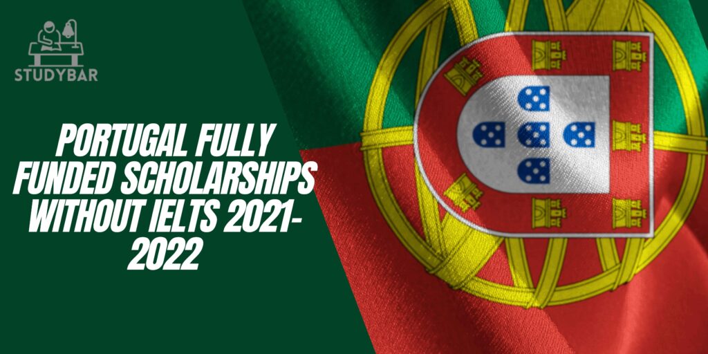 Portugal Fully Funded Scholarships Without IELTS 2021-2022