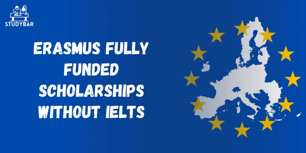 Erasmus Fully-Funded Scholarships Without IELTS