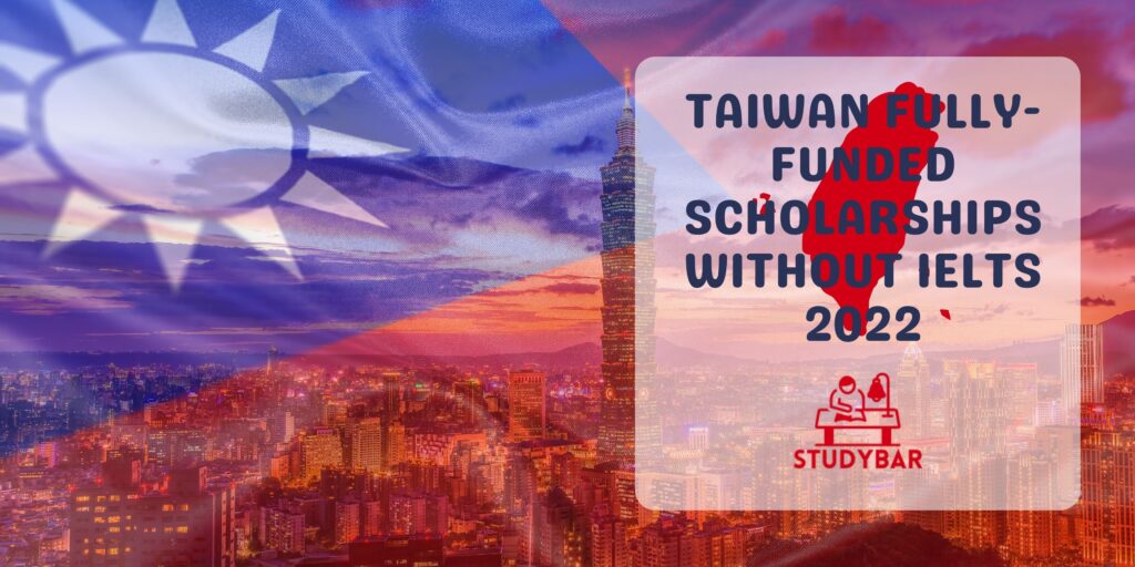Taiwan Fully-Funded Scholarships Without IELTS 2022